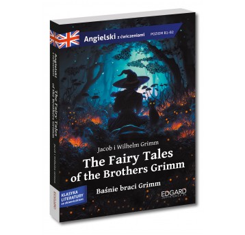 The Fairy Tales of the Brothers Grimm. Baśnie braci Grimm. Adaptacja klasyki z ćwiczeniami do nauki