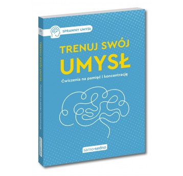 Trenuj swój umysł. Ćwiczenia na pamięć i koncentra